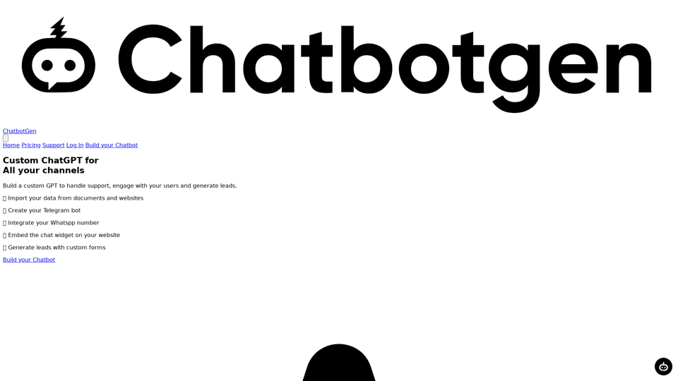 ChatbotGen |
        Custom Chat GPT for Web, Whatsapp and telegram.